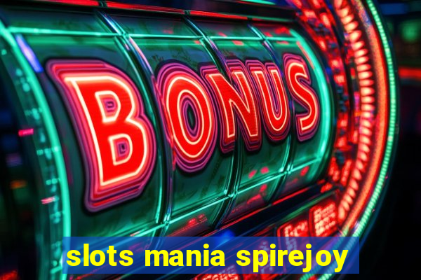 slots mania spirejoy