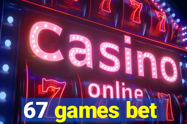 67 games bet