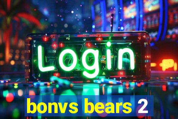 bonvs bears 2
