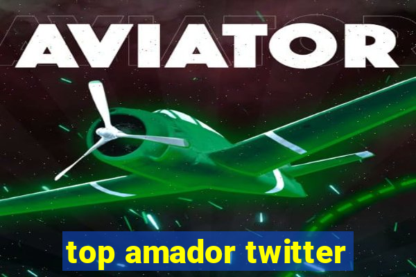 top amador twitter