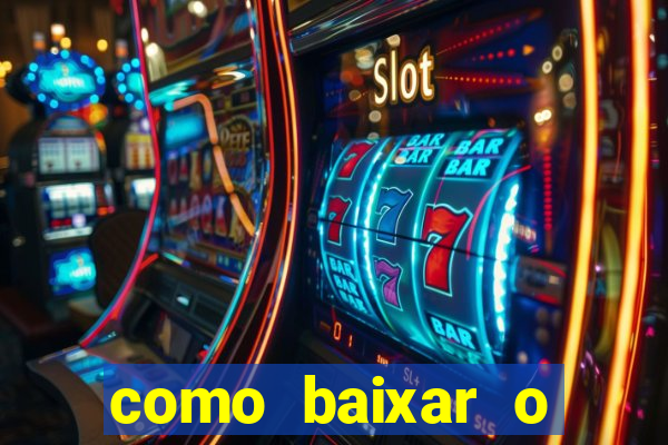 como baixar o aplicativo estrela bet