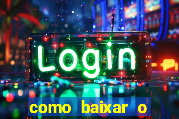como baixar o aplicativo estrela bet