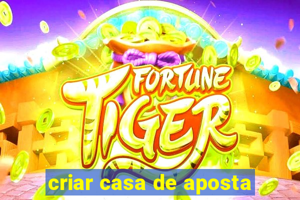 criar casa de aposta