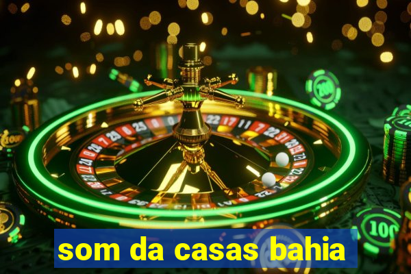 som da casas bahia