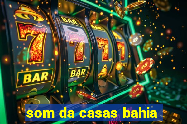 som da casas bahia
