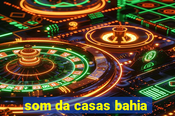 som da casas bahia