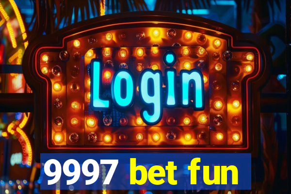 9997 bet fun
