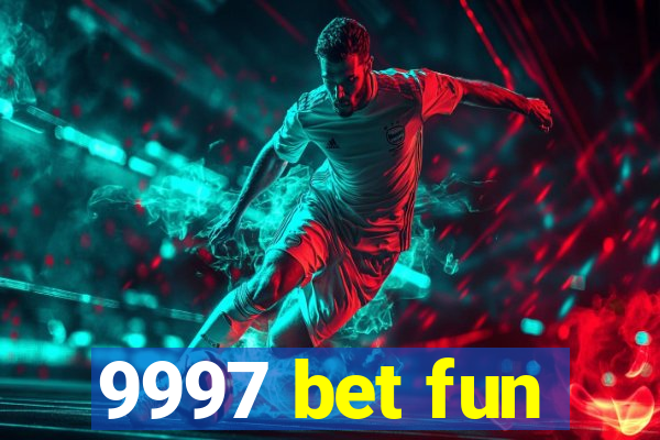 9997 bet fun