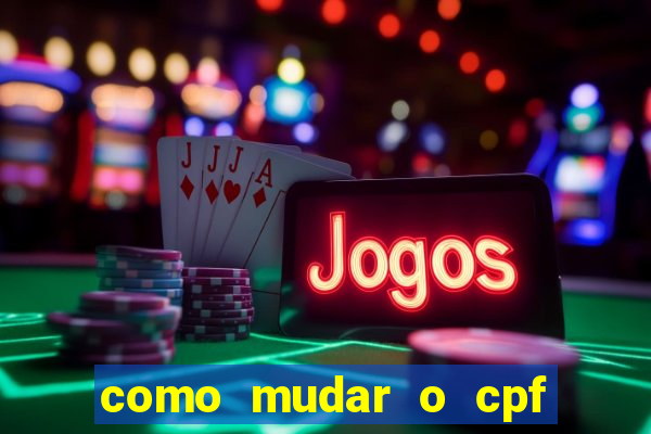 como mudar o cpf no jogo do tigre