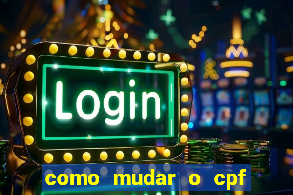 como mudar o cpf no jogo do tigre