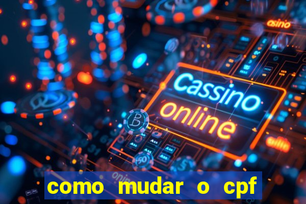 como mudar o cpf no jogo do tigre