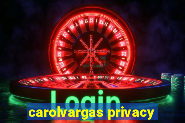 carolvargas privacy