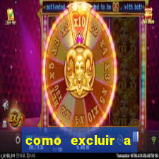 como excluir a conta do fortune tiger