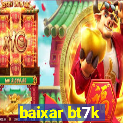 baixar bt7k