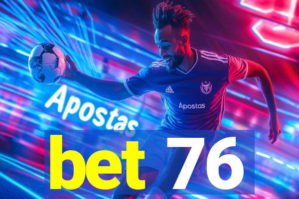 bet 76