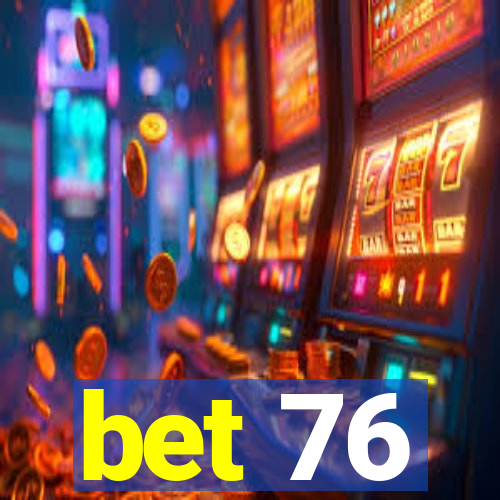 bet 76