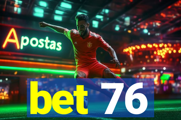 bet 76