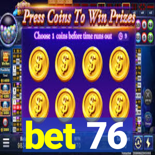 bet 76