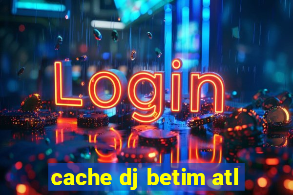 cache dj betim atl