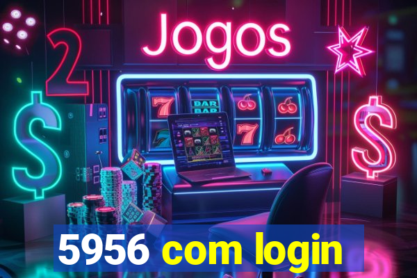 5956 com login