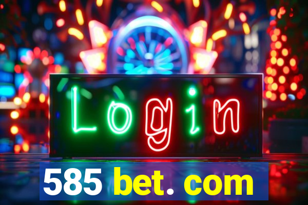 585 bet. com
