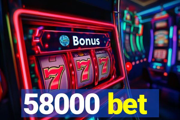 58000 bet