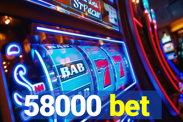 58000 bet
