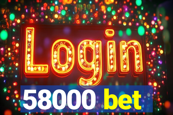 58000 bet