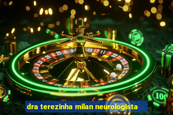 dra terezinha milan neurologista