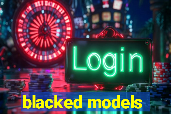 blacked models