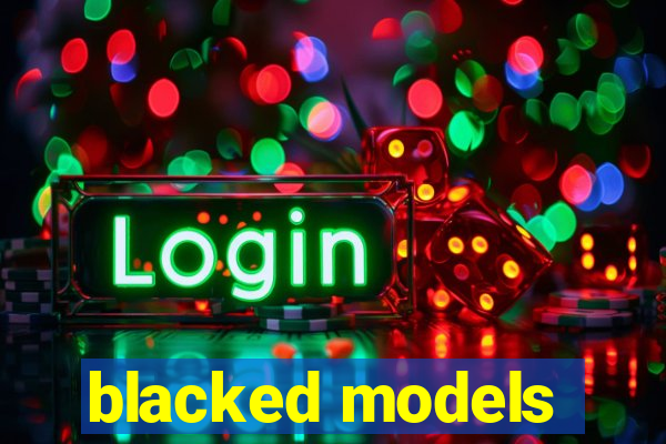 blacked models