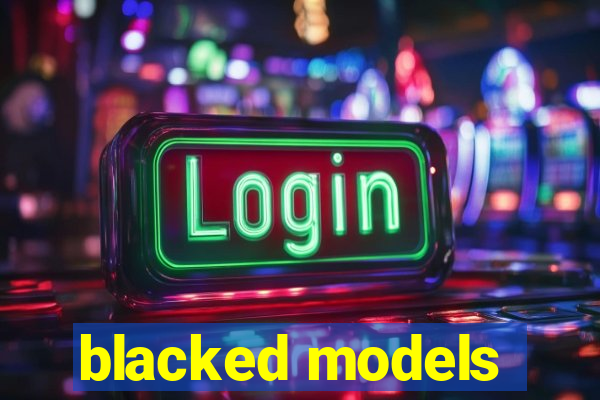 blacked models