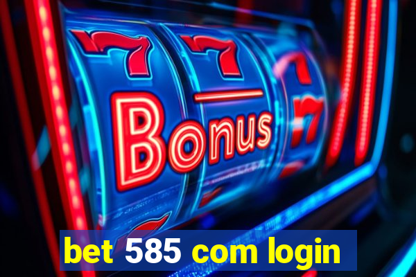 bet 585 com login