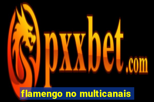 flamengo no multicanais