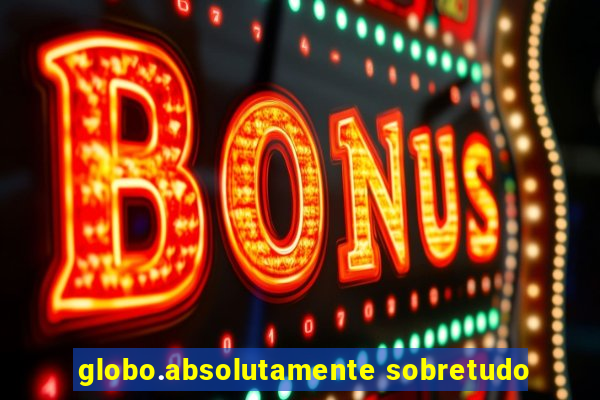 globo.absolutamente sobretudo