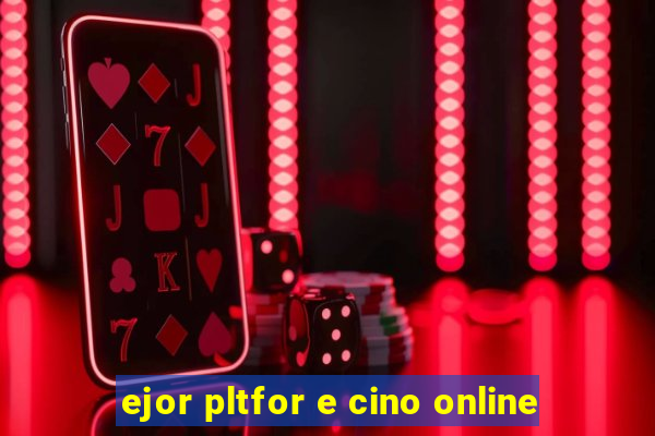 ejor pltfor e cino online