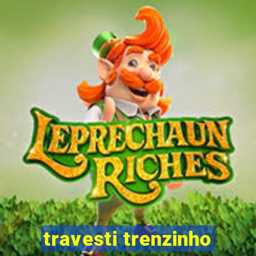 travesti trenzinho