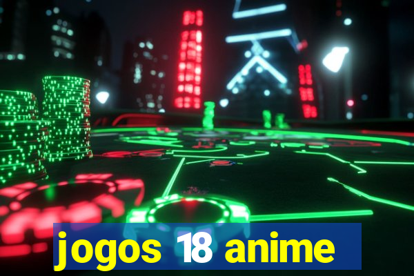 jogos 18 anime