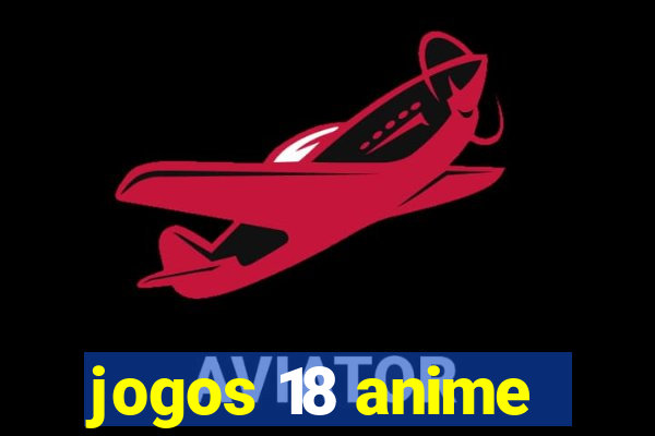 jogos 18 anime