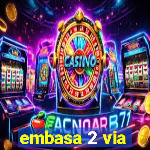 embasa 2 via