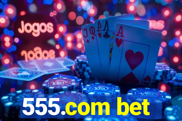 555.com bet