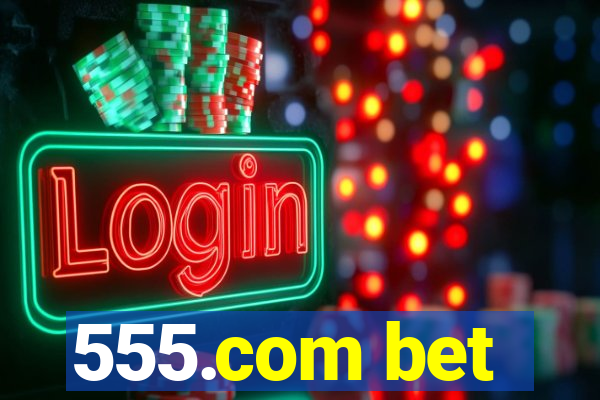 555.com bet
