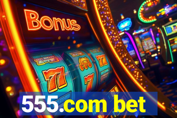 555.com bet