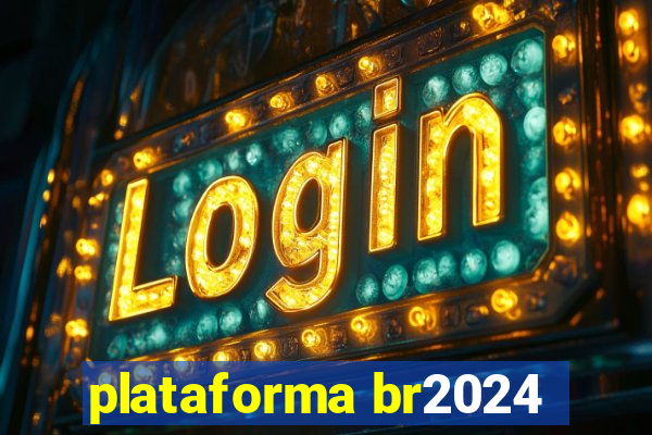 plataforma br2024