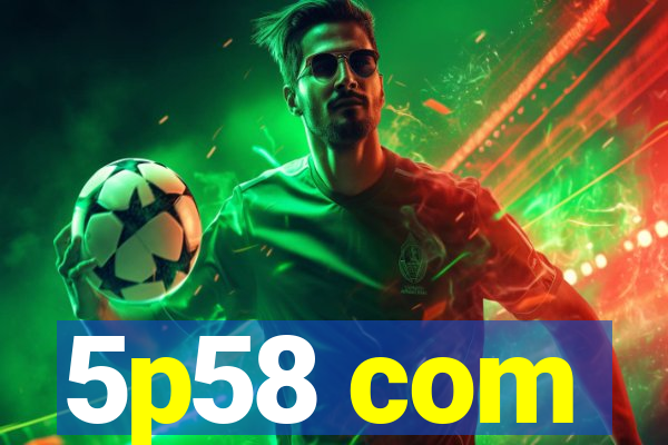 5p58 com