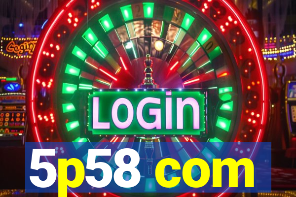 5p58 com