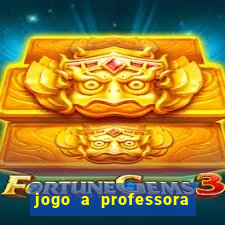 jogo a professora escola legal