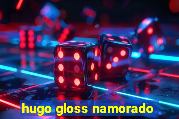 hugo gloss namorado