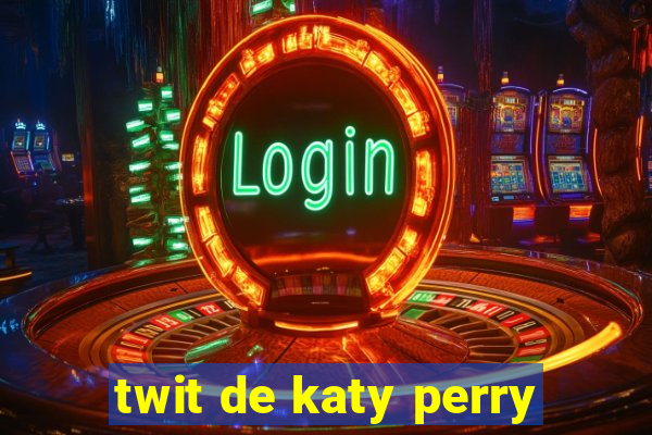 twit de katy perry