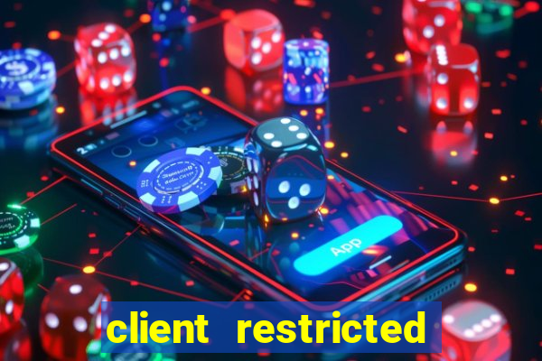 client restricted for action withdraw